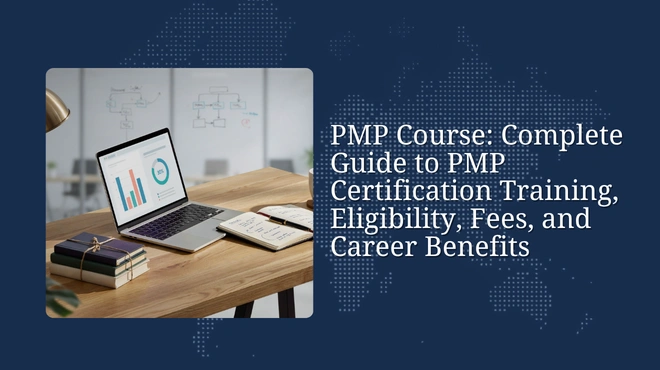 PMP Course: Complete Guide to PMP Certification Training, Eligibility, Fees, and Career Benefits